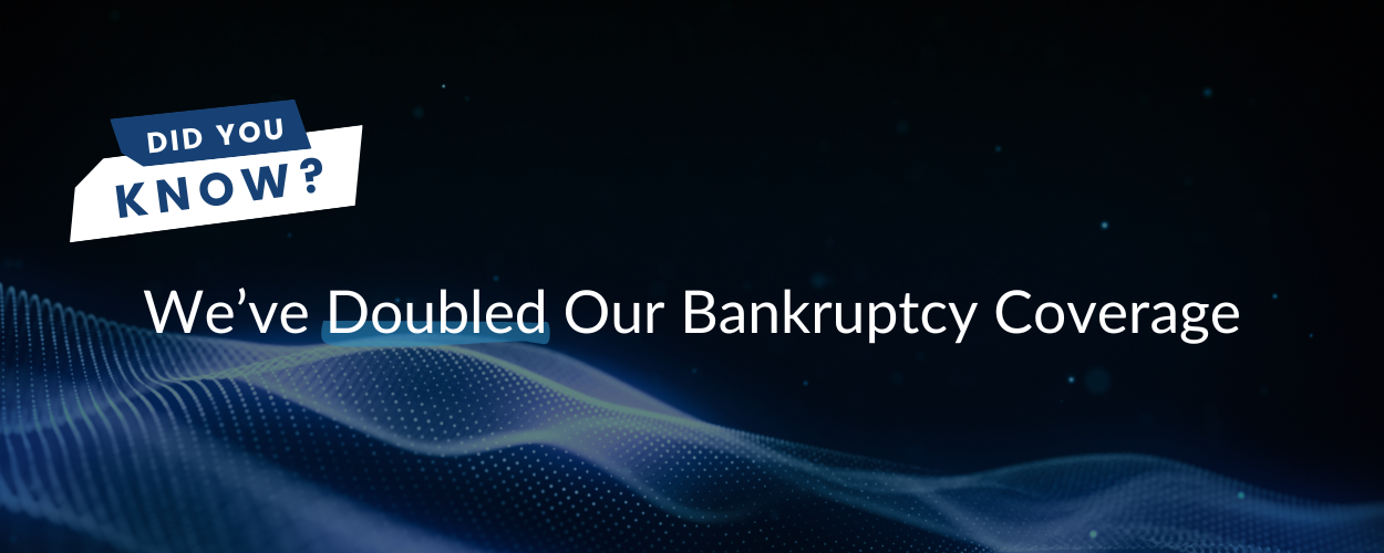Did You Know We’ve Doubled Our Bankruptcy Coverage?