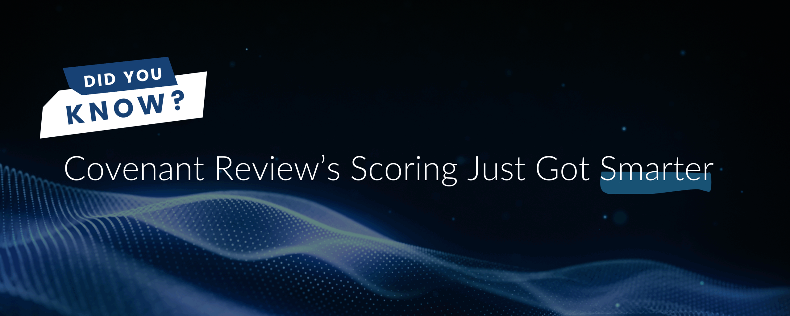 Did You Know Covenant Review’s Scoring Just Got Smarter For Leveraged Finance?